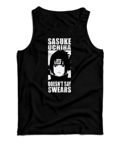 Sasuke Uchiha Doesn’t Say Swears Tank Top Sasuke Uchiha Doesn’t Say Swears Tank Top