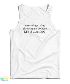 Screaming Crying Throwing Up Because LT2 Is Coming Tank Top