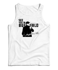 See You In Buffalo Might Be Chilly Tank Top