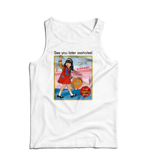 See You Later Assholes Tank Top For Men’s And Women’s