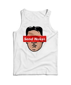 Send Nukes Kim Jong Un Tank Top Cheap For Men’s And Women’s Send Nukes Kim Jong Un Tank Top Cheap For Men’s And Women’s