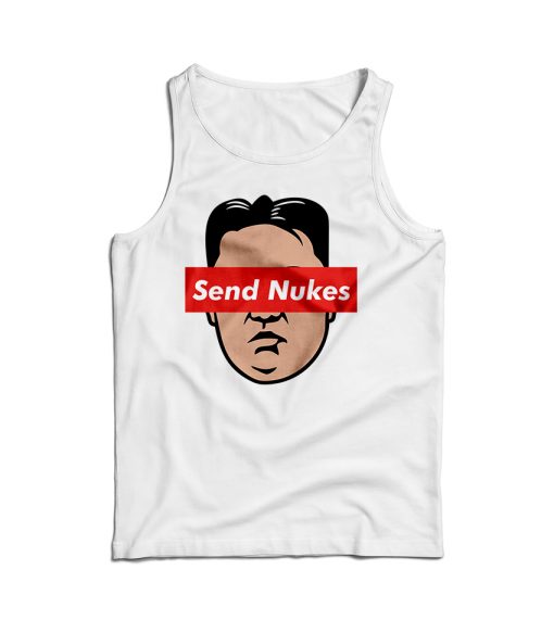 Send Nukes Kim Jong Un Tank Top Cheap For Men’s And Women’s