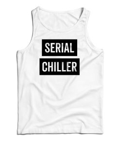 Serial Chiller Tank Top For UNISEX Serial Chiller Tank Top For UNISEX