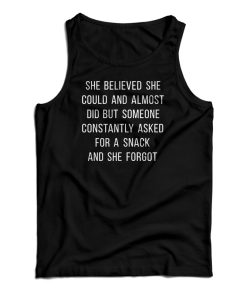 She Believed She Could And Almost Did Tank Top She Believed She Could And Almost Did Tank Top