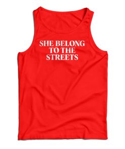 She Belong To The Streets Tank Top For UNISEX She Belong To The Streets Tank Top For UNISEX