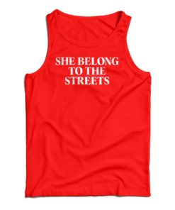 She Belong To The Streets Tank Top For UNISEX