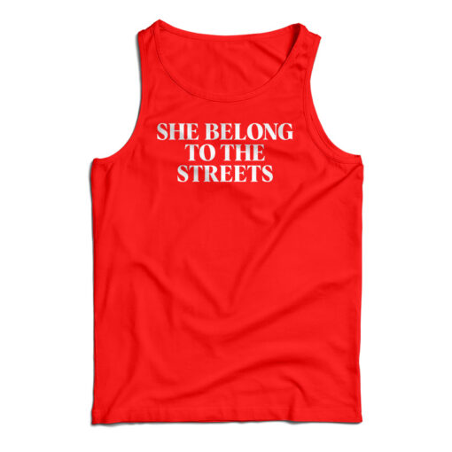 She Belong To The Streets Tank Top For UNISEX