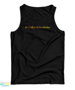 She Dates Assholes Tank Top She Dates Assholes Tank Top
