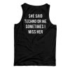She Said Techno Or Me Sometimes I Miss Her Back Tank Top For UNISEX