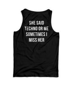 She Said Techno Or Me Sometimes I Miss Her Back Tank Top For UNISEX She Said Techno Or Me Sometimes I Miss Her Back Tank Top For UNISEX