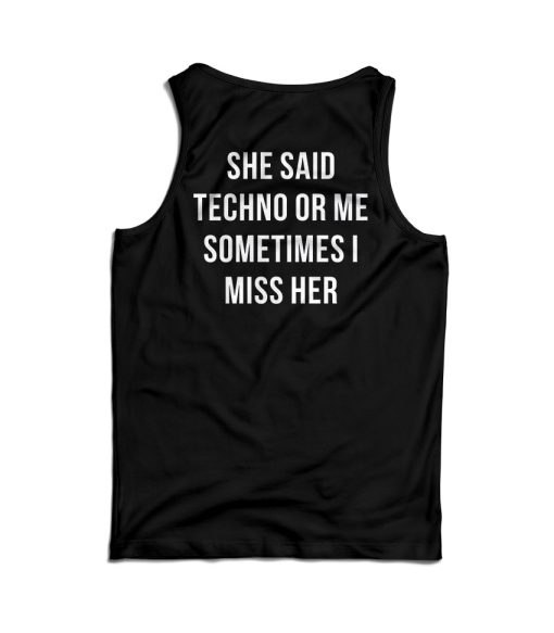 She Said Techno Or Me Sometimes I Miss Her Back Tank Top For UNISEX