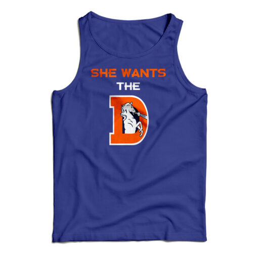 She Wants The D Rude Denver Broncos Parody Tank Top For UNISEX