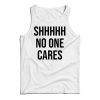 Shhh No One Cares Tank Top Cheap For Men’s And Women’s