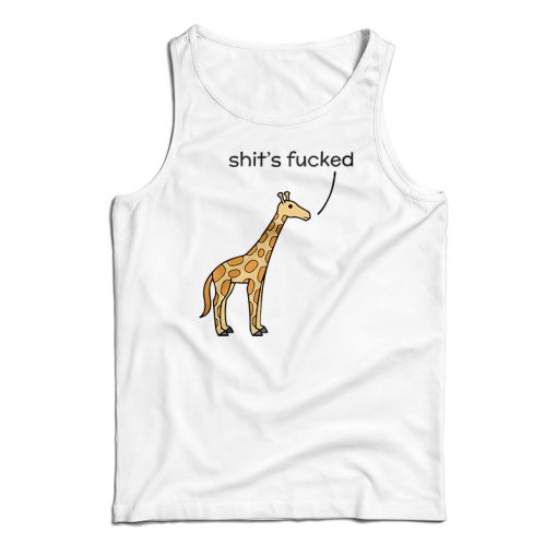 Shit’s Fucked Giraffe Tank Top For UNISEX