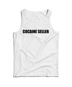 Shop Cocaine Seller Tank Top Cheap For Men’s And Women’s