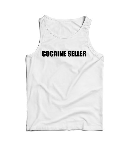 Shop Cocaine Seller Tank Top Cheap For Men’s And Women’s