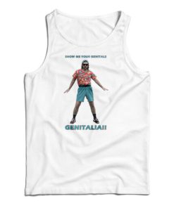 Show Me Your Genitals Tank Top For UNISEX