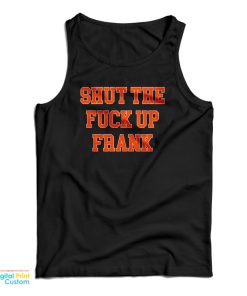 Shut The Fuck Up Frank Tank Top Shut The Fuck Up Frank Tank Top
