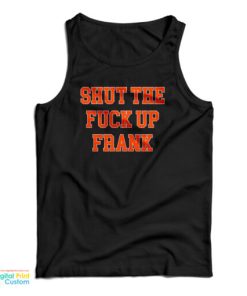 Shut The Fuck Up Frank Tank Top