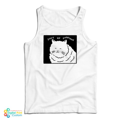 Shut Up Everyone Cat Tank Top For UNISEX