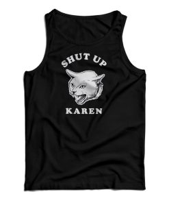 Shut Up Karen Tank Top For UNISEX Shut Up Karen Tank Top For UNISEX