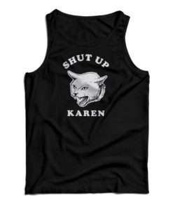 Shut Up Karen Tank Top For UNISEX