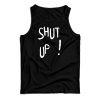 Shut Up Tank Top Size S, M, L, XL, 2XL For UNISEX