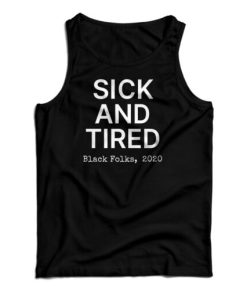 Sick And Tired Black Folks 2020 Tank Top