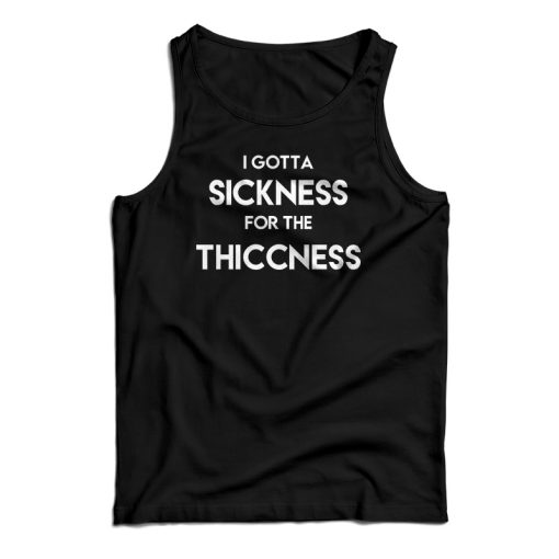 Sickness For The Thiccness Tank Top