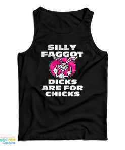 Silly Faggot Dicks Are For Chicks Tank Top For UNISEX Silly Faggot Dicks Are For Chicks Tank Top For UNISEX