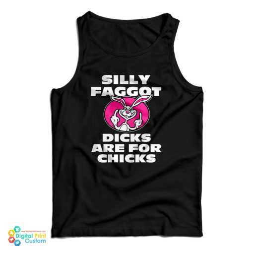 Silly Faggot Dicks Are For Chicks Tank Top For UNISEX