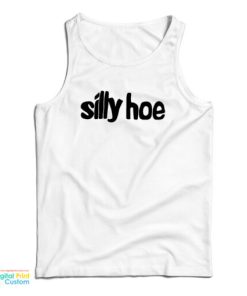 Silly Hoe Tank Top For UNISEX