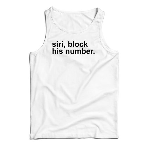 Siri Block His Number Tank Top For UNISEX