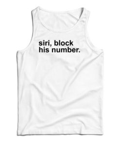 Siri Block His Number Tank Top For UNISEX