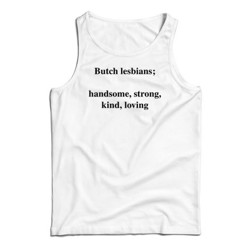 Skuggnas Butch Lesbians Handsome Strong Kind Loving Tank Top