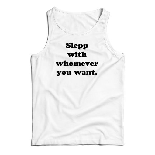 Sleep With Whomever You Want Tank Top