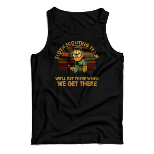 Sloth Scouting Team We’ll Get There When We Get There Tank Top