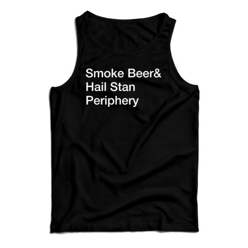 Smoke Beer And Hail Stan Periphery Tank Top