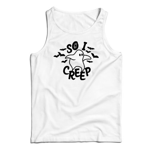 So I Creep Ghost Tank Top For UNISEX