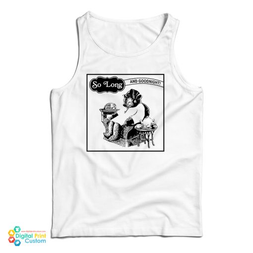 So Long And Goodnight Sleepy Time Tank Top For UNISEX