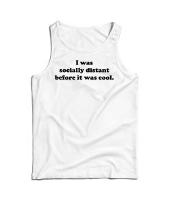 Social Distancing Before It Was Cool Tank Top For Men’s And Women’s
