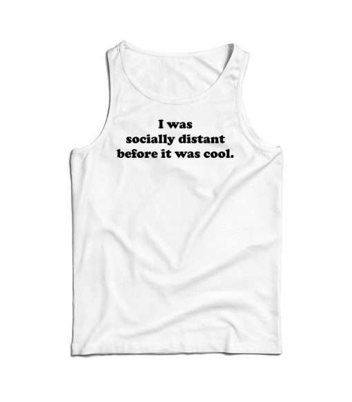 Social Distancing Before It Was Cool Tank Top For Men’s And Women’s