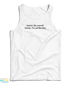 Society Be Yourself Society No Not Like That Tank Top