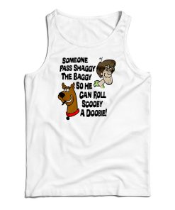 Someone Pass Shaggy The Baggy So He Can Roll Scooby A Doobie Tank Top
