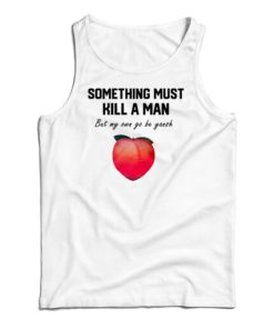 Something Must Kill A Man But My Own Go Be Yansh Tank Top