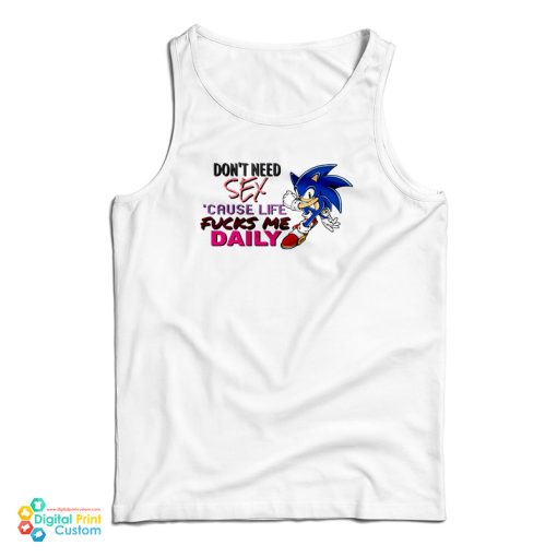 Sonic Don’t Need Sex Because Life Fucks Me Daily Tank Top For UNISEX