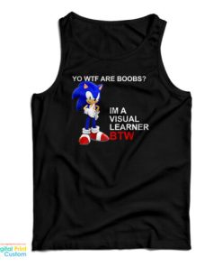 Sonic Yo Wtf Are Boobs Im A Visual Learner Btw Tank Top For UNISEX