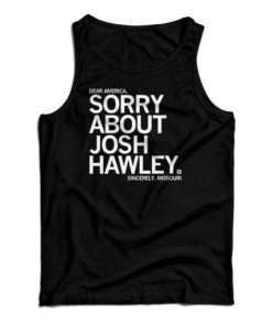 Sorry About Josh Hawley Tank Top For UNISEX