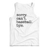 Sorry Can’t Baseball Bye Tank Top For Men’s And Women’s