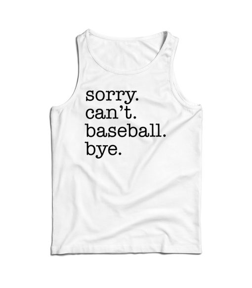 Sorry Can’t Baseball Bye Tank Top For Men’s And Women’s